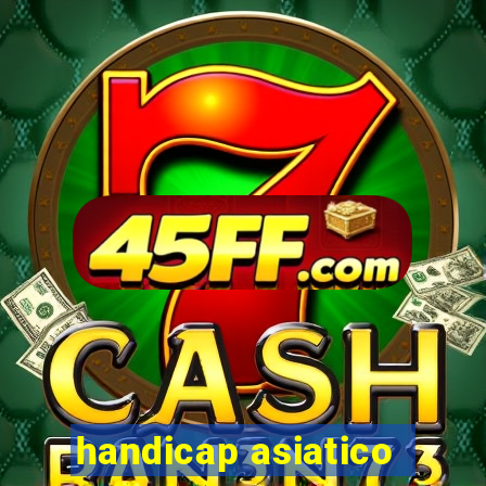 handicap asiatico - 1